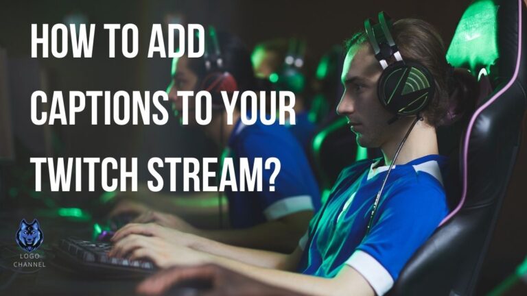 How to Add Captions to Your Twitch Stream? The Ultimate Guide