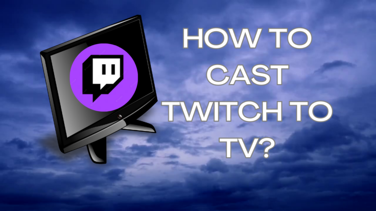 How to Cast Twitch to TV?