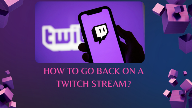 How to go back on a Twitch Stream?
