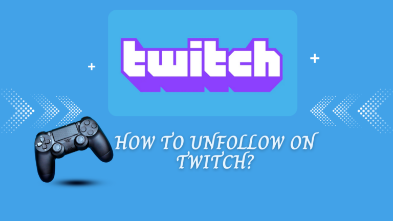 How to Unfollow on Twitch?