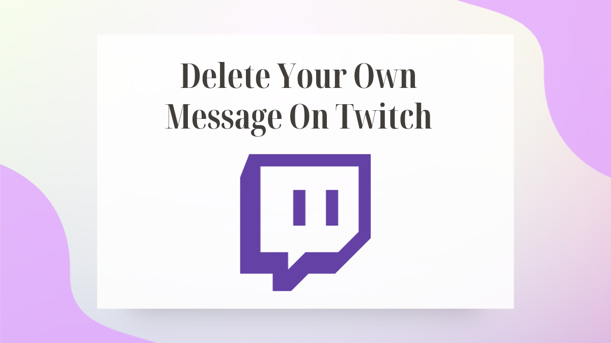 Delete Your Own Message On Twitch