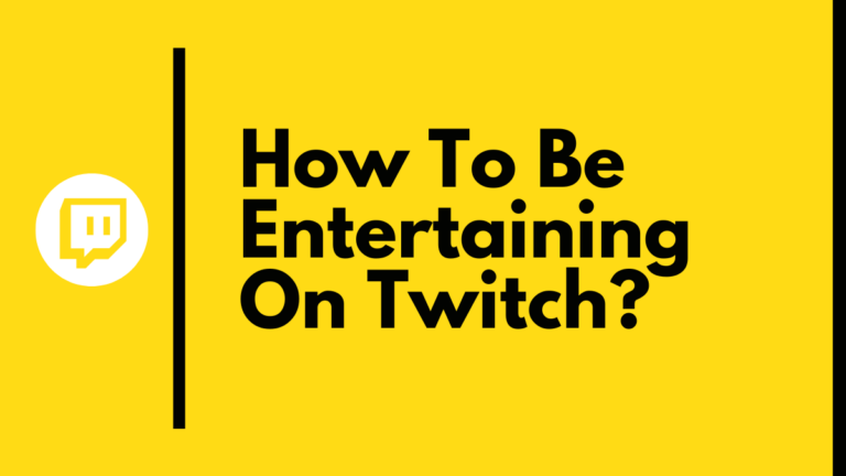 How To Be Entertaining On Twitch?