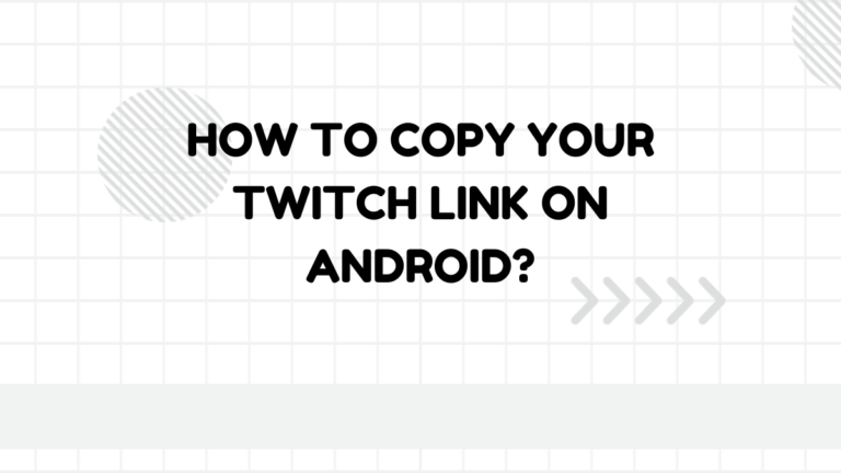 How To Copy Your Twitch Link On Android?