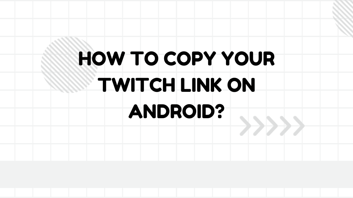 How To Copy Your Twitch Link On Android