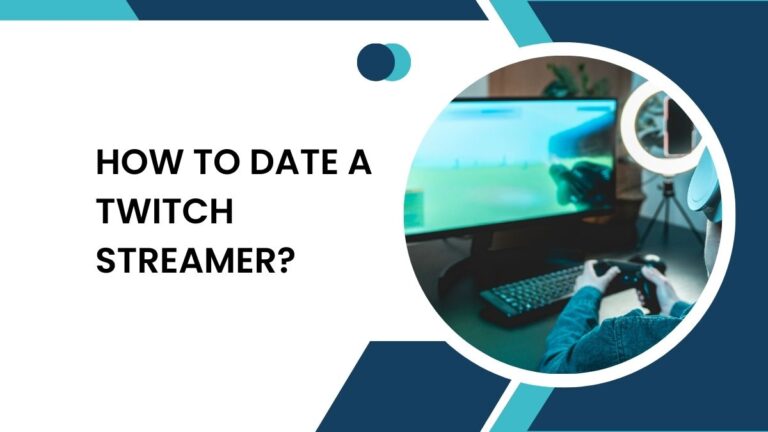 How To Date A Twitch Streamer?