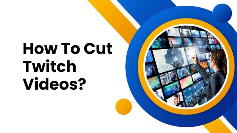 How To Cut Twitch Videos?